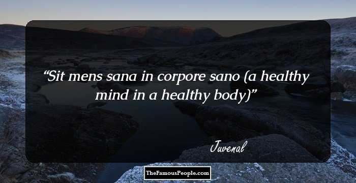Sit mens sana in corpore sano 
(a healthy mind in a healthy body)