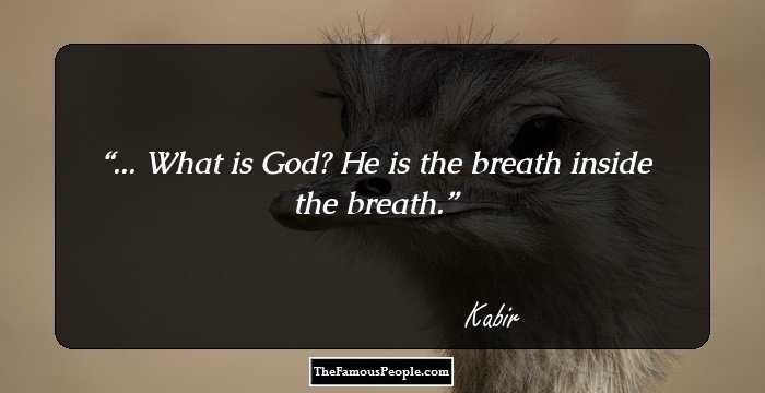 ... What is God?
He is the breath inside the breath.