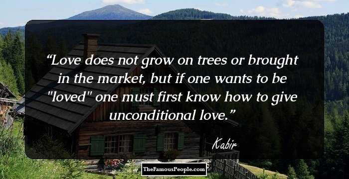 Love does not grow on trees or brought in the market, but if one wants to be 