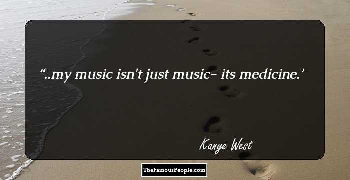 ..my music isn't just music- its medicine.