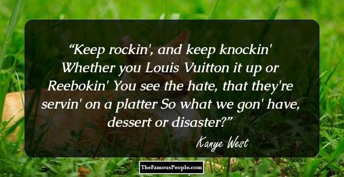 Keep rockin', and keep knockin'
Whether you Louis Vuitton it up or Reebokin'
You see the hate, that they're servin' on a platter
So what we gon' have, dessert or disaster?