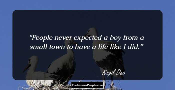 People never expected a boy from a small town to have a life like I did.