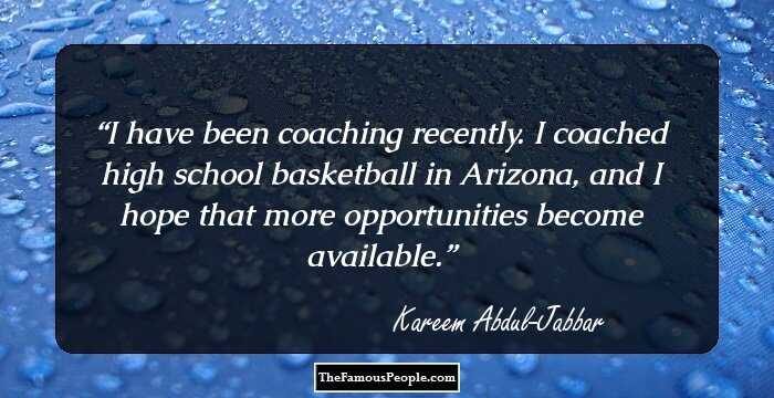 I have been coaching recently. I coached high school basketball in Arizona, and I hope that more opportunities become available.
