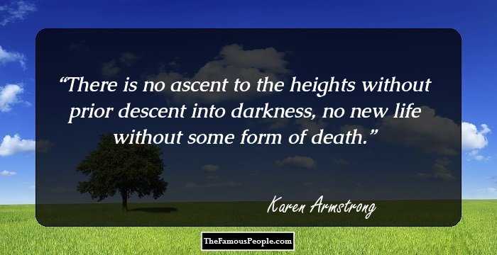 There is no ascent to the heights without prior descent into darkness, no new life without some form of death.