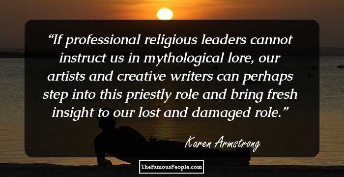 If professional religious leaders cannot instruct us in mythological lore, our artists and creative writers can perhaps step into this priestly role and bring fresh insight to our lost and damaged role.