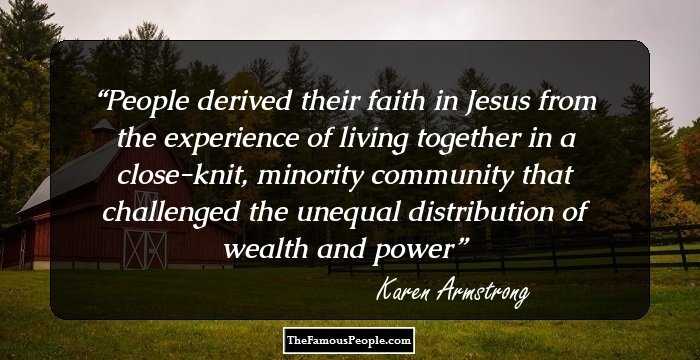 People derived their faith in Jesus from the experience of living together in a close-knit, minority community that challenged the unequal distribution of wealth and power
