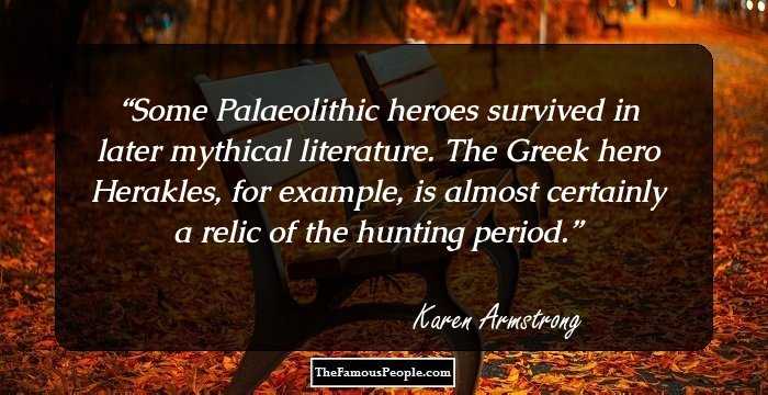 Some Palaeolithic heroes survived in later mythical literature. The Greek hero Herakles, for example, is almost certainly a relic of the hunting period.