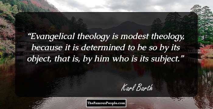 Evangelical theology is modest theology, because it is determined to be so by its object, that is, by him who is its subject.