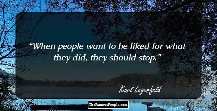 When people want to be liked for what they did, they should stop.