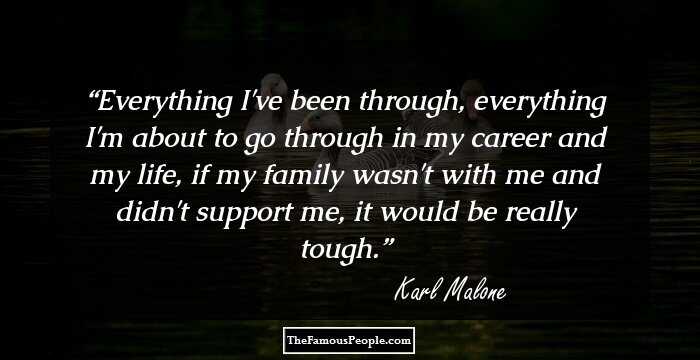 Everything I've been through, everything I'm about to go through in my career and my life, if my family wasn't with me and didn't support me, it would be really tough.