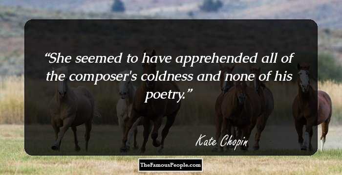 She seemed to have apprehended all of the composer's coldness and none of his poetry.