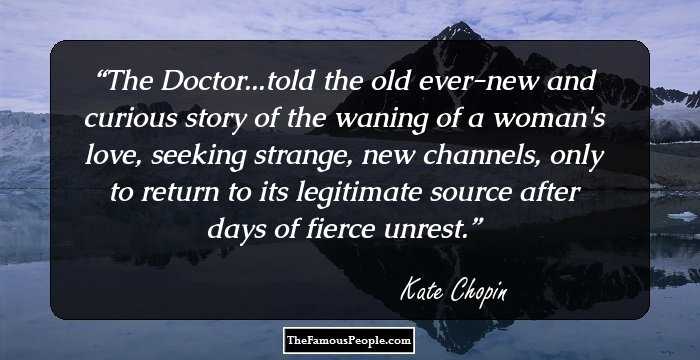 The Doctor...told the old ever-new and curious story of the waning of a woman's love, seeking strange, new channels, only to return to its legitimate source after days of fierce unrest.