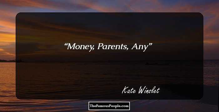 Money,
Parents,
Any