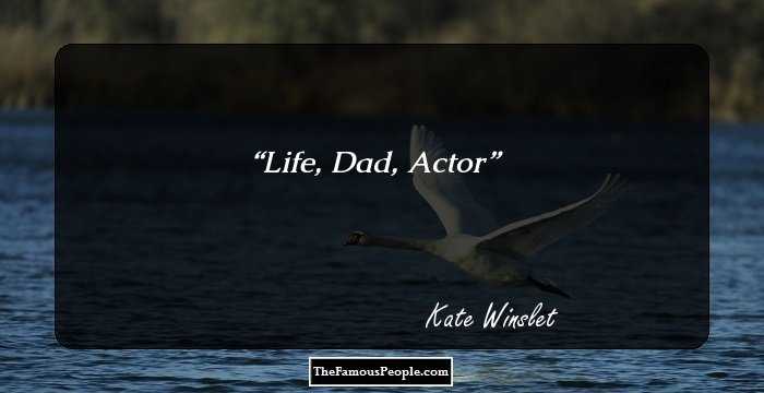 Life,
Dad,
Actor
