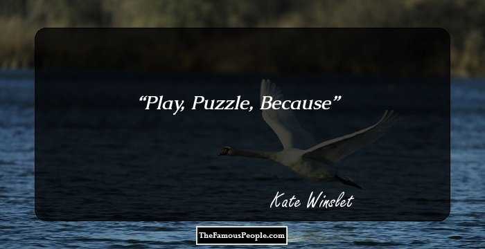 Play,
Puzzle,
Because