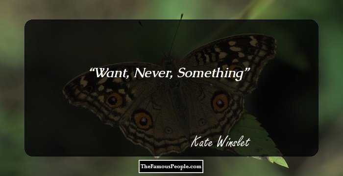 Want,
Never,
Something