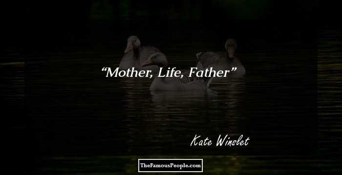 Mother,
Life,
Father