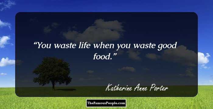 You waste life when you waste good food.