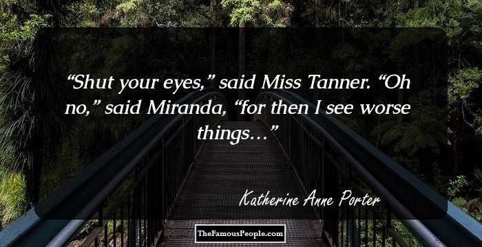 Shut your eyes,” said Miss Tanner.
“Oh no,” said Miranda, “for then I see worse things…