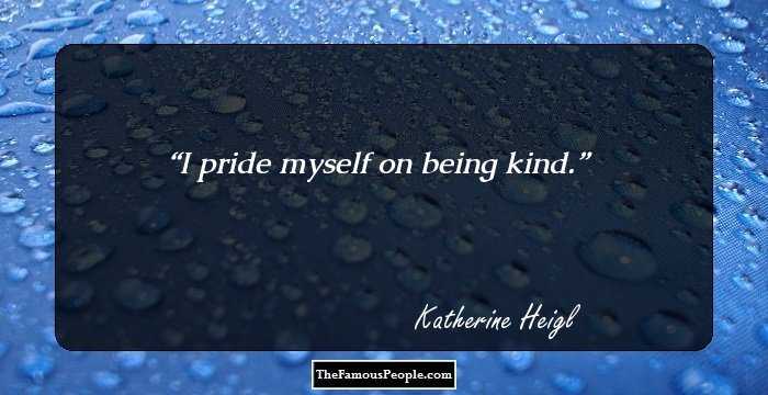 I pride myself on being kind.