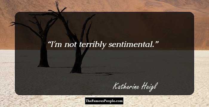 I'm not terribly sentimental.