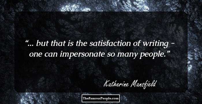 ... but that is the satisfaction of writing - one can impersonate so many people.