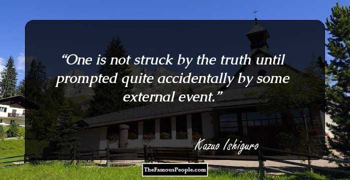 One is not struck by the truth until prompted quite accidentally by some external event.