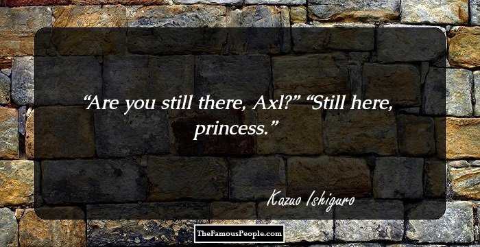Are you still there, Axl?”
“Still here, princess.