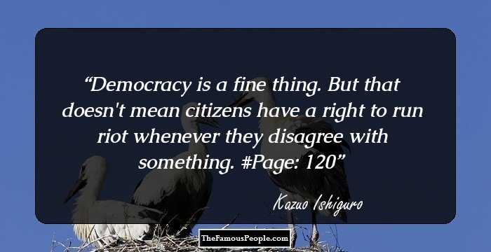 Democracy is a fine thing. But that doesn't mean citizens have a right to run riot whenever they disagree with something.

#Page: 120