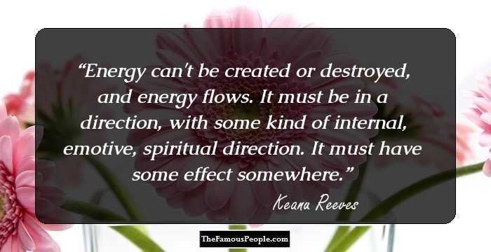 Energy can't be created or destroyed, and energy flows. It must be in a direction, with some kind of internal, emotive, spiritual direction. It must have some effect somewhere.