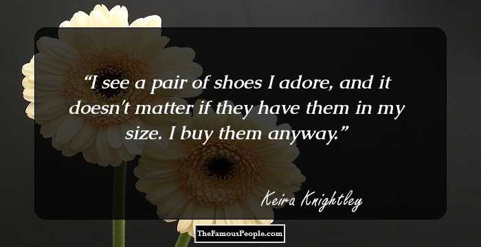 I see a pair of shoes I adore, and it doesn't matter if they have them in my size. I buy them anyway.