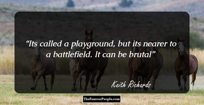 Its called a playground, but its nearer to a battlefield. It can be brutal