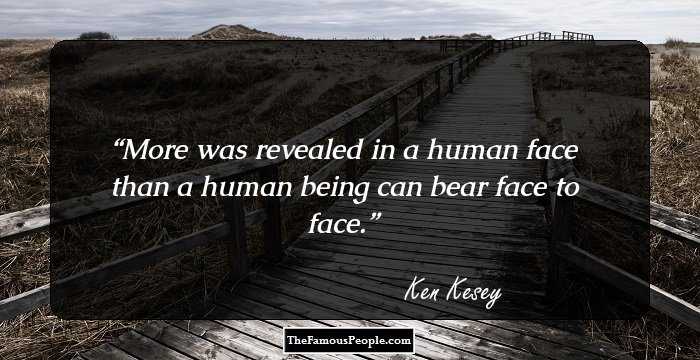 More was revealed in a human face than a human being can bear face to face.