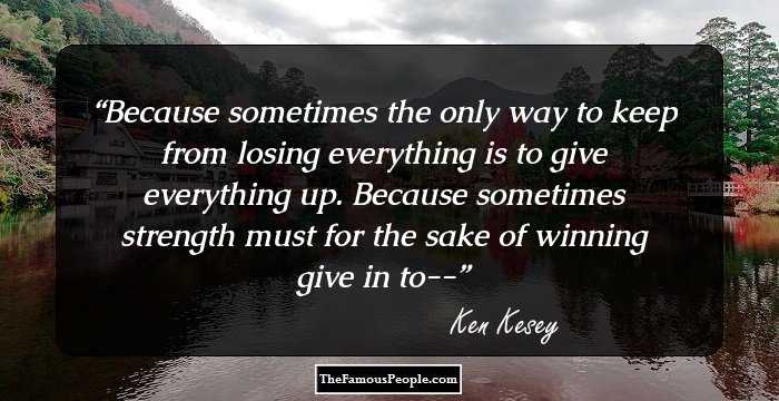 Because sometimes the only way to keep from losing everything is to give everything up. Because sometimes strength must for the sake of winning give in to--