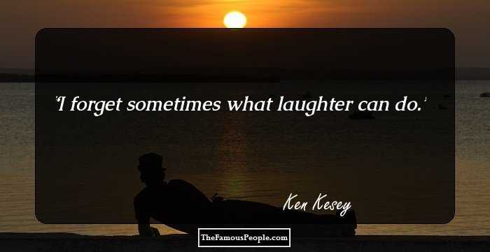I forget sometimes what laughter can do.