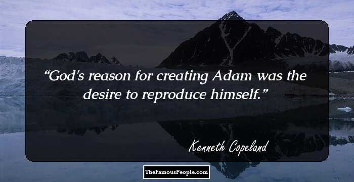 God's reason for creating Adam was the desire to reproduce himself.