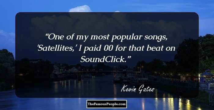 One of my most popular songs, 'Satellites,' I paid $300 for that beat on SoundClick.