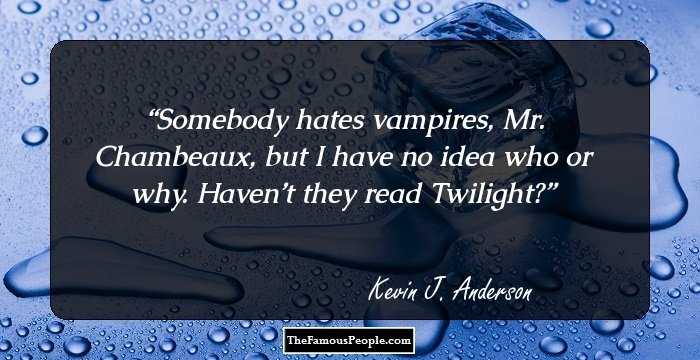 Somebody hates vampires, Mr. Chambeaux, but I have no idea who or why. Haven’t they read Twilight?