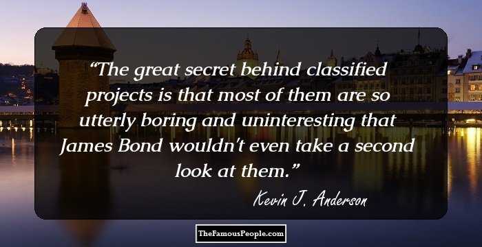 The great secret behind classified projects is that most of them are so utterly boring and uninteresting that James Bond wouldn't even take a second look at them.