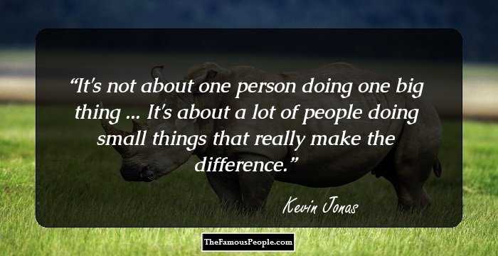 It's not about one person doing one big thing ... It's about a lot of people doing small things that really make the difference.