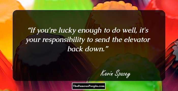 If you're lucky enough to do well, it's your responsibility to send the elevator back down.
