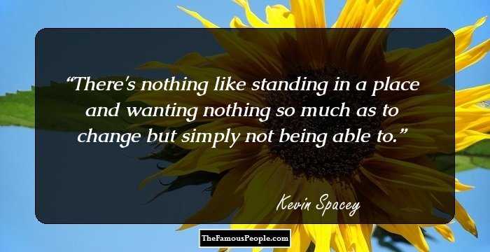 There's nothing like standing in a place and wanting nothing so much as to change but simply not being able to.