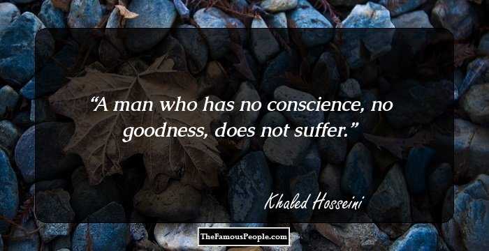 A man who has no conscience, no goodness, does not suffer.