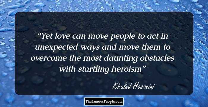 Yet love can move people to act in unexpected ways and move them to overcome the most daunting obstacles with startling heroism