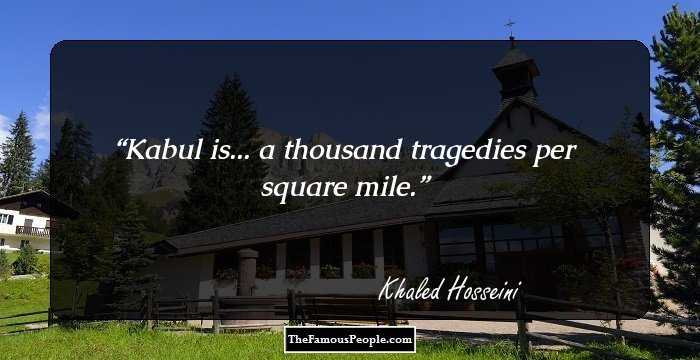Kabul is... a thousand tragedies per square mile.