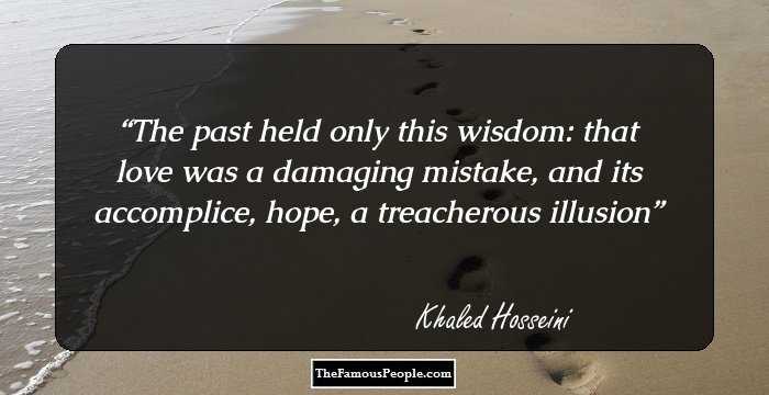 The past held only this wisdom: that love was a damaging mistake, and its accomplice, hope, a treacherous illusion