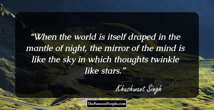 When the world is itself draped in the mantle of night, the mirror of the mind is like the sky in which thoughts twinkle like stars.