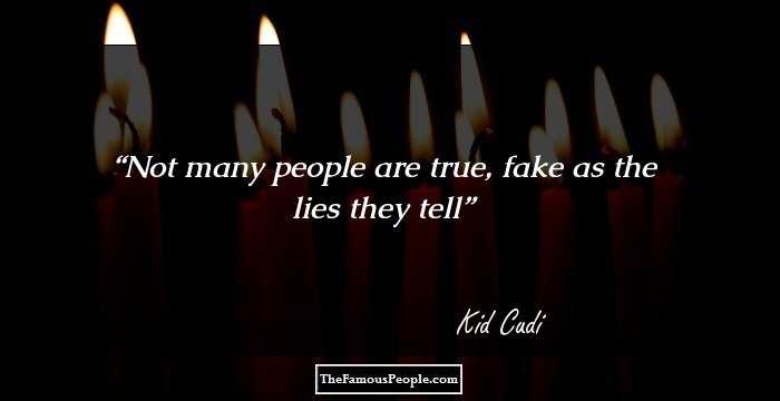 Not many people are true, fake as the lies they tell