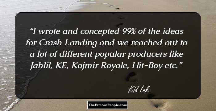 I wrote and concepted 99% of the ideas for Crash Landing and we reached out to a lot of different popular producers like Jahlil, KE, Kajmir Royale, Hit-Boy etc.