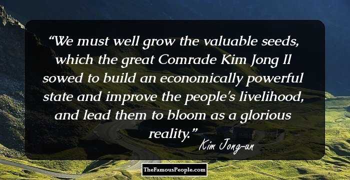 We must well grow the valuable seeds, which the great Comrade Kim Jong Il sowed to build an economically powerful state and improve the people's livelihood, and lead them to bloom as a glorious reality.